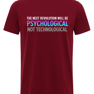 “The Next Revolution Will Be Psychological, Not Technological.” - T-shirt